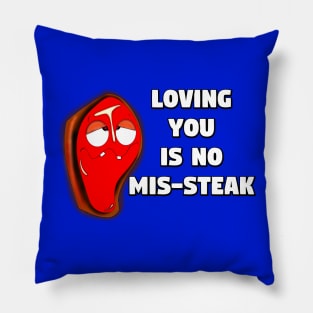 Loving You Is No Mis-steak Pillow