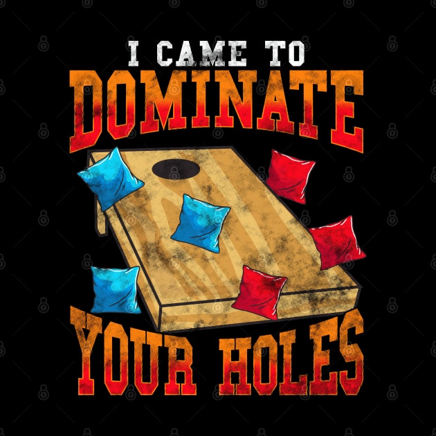 Corn Hole Bean Bags Toss I Came To Dominate Your Holes by E