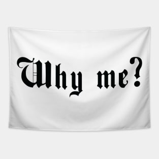 Why me? Tapestry