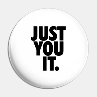 JUST YOU IT. Pin