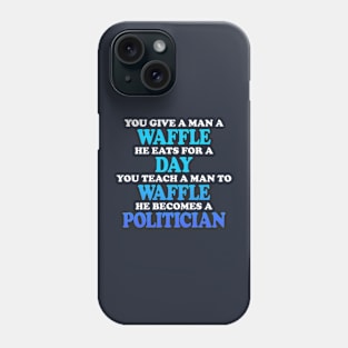 You Give A Man A Waffle He Eats For A Day Phone Case