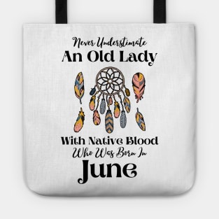 Never Underestimate An Old Lady With Native Blood Who Was Born In June Tote