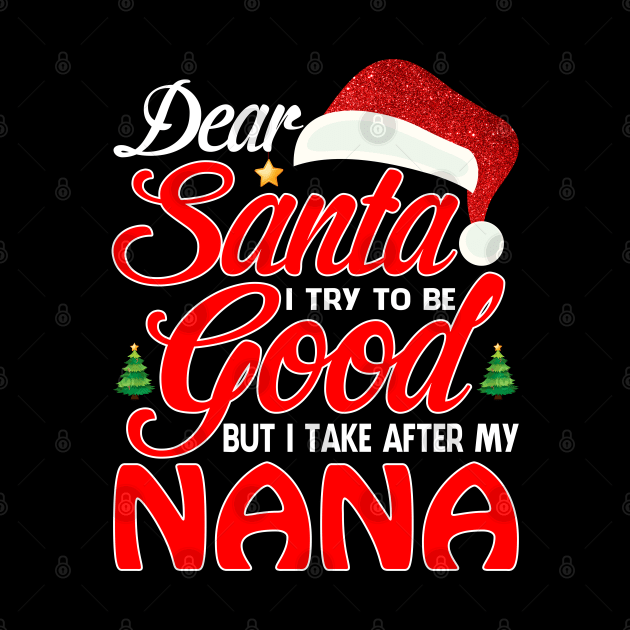 Dear Santa I Tried To Be Good But I Take After My NANA T-Shirt by intelus