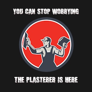 The Plasterer Is Here Design T-Shirt