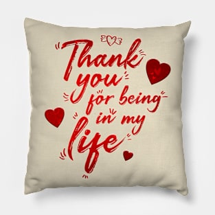 Thank you for being in my life. Pillow