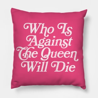 Who Is Against The Queen Will Die - 90 Day Fiance Fan Design Pillow