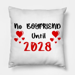 No Boyfriend Until 2028 Pillow