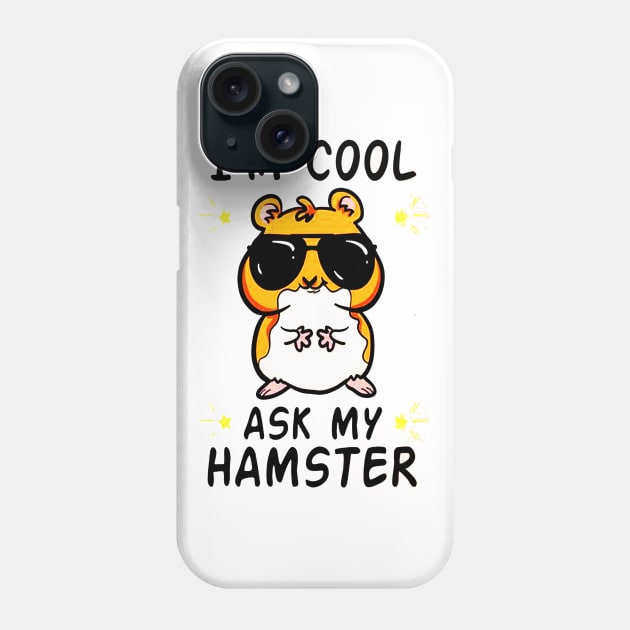 I'm Cool Ask My Hamster Phone Case by dgimstudio44