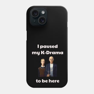 I paused my k-drama to be here Phone Case