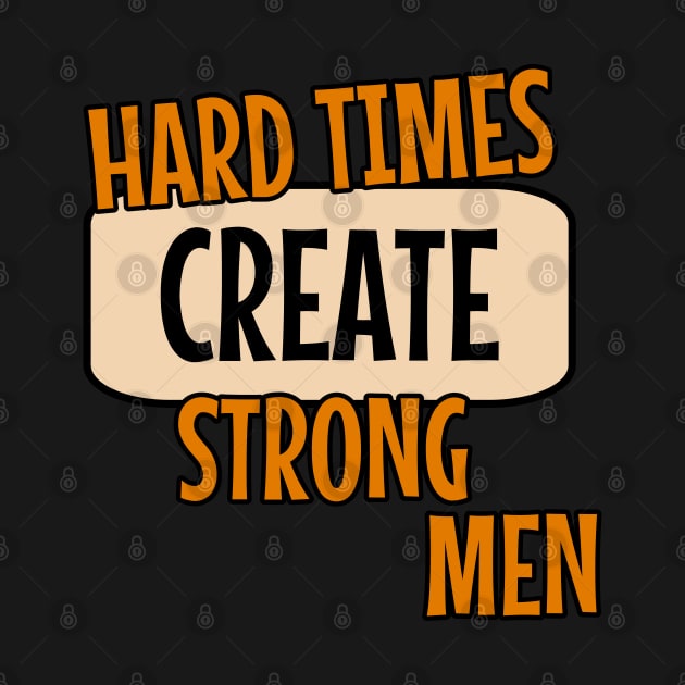 Hard times create strong men quote typography by 4wardlabel