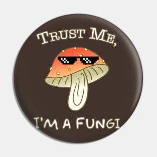 Trust Me, I'm a Fungi - puns Pin