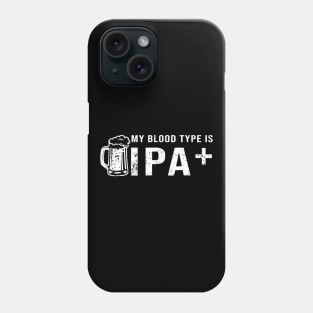 My Blood Type Is Ipa Gift Funny Craft Beer Pale Ale Phone Case