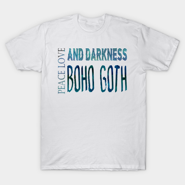 Peace Love And Darkness Boho Goth Bohemian Goth Dark Hippie Gothic Aqua Teal Blue Boho Goth T Shirt Teepublic Today, gothic style is fairly exploited in modern mass culture. peace love and darkness boho goth bohemian goth dark hippie gothic aqua teal blue