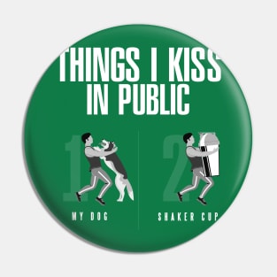 Things I Kiss in Public - My Dog & Protein Shaker Cup Pin