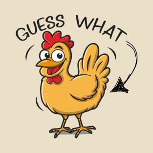 Guess what chicken butt, offensive adult humor 1 T-Shirt