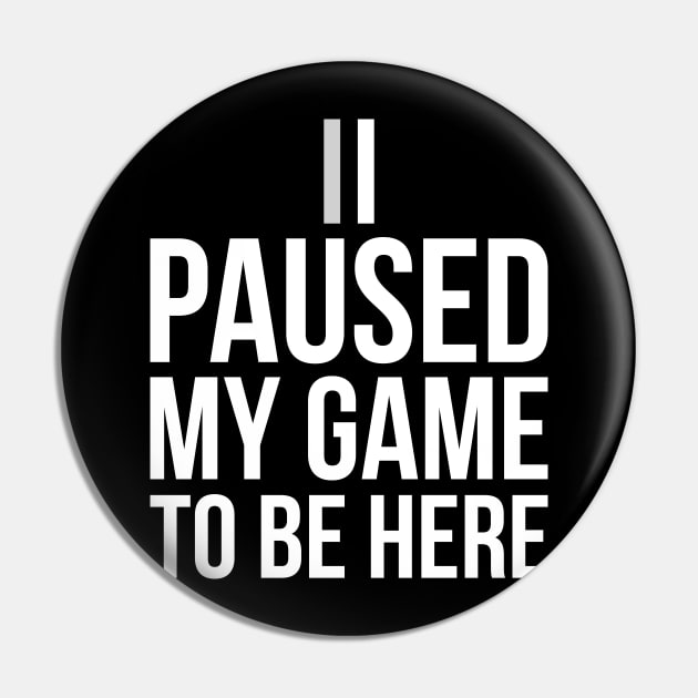 Funny Gift For Gamer I Paused My Game To Be Here Youth Tee Pin by RedYolk