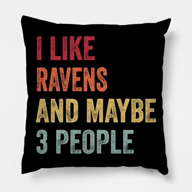 I Like Ravens & Maybe 3 People Ravens Lovers Gift Pillow by ChadPill