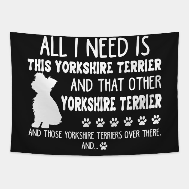 All I Need Is This Yorkshire Terrier _ That Other Tapestry by TeeLovely