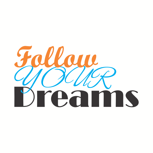 follow your dreams by CreativeIkbar Prints