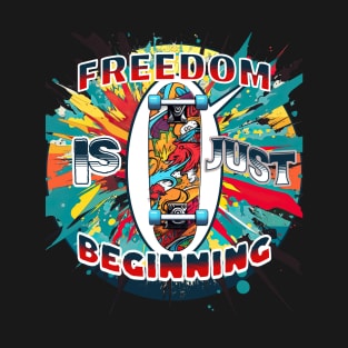 Freedom its Just beginning T-Shirt