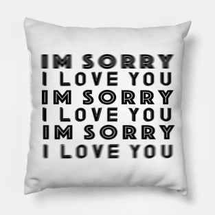 Im Sorry I Love You T-Shirt Pillow