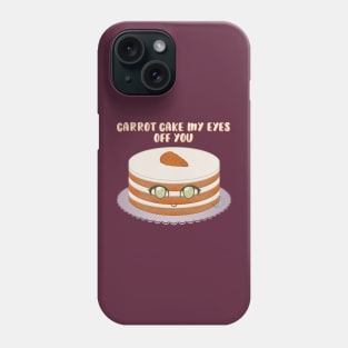 Desserts - Carrot Cake my Eyes off you Phone Case