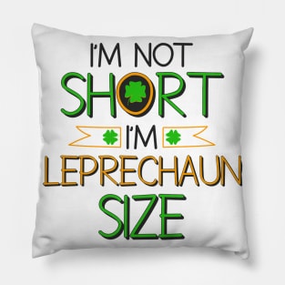 im not short im leprechaun size Pillow