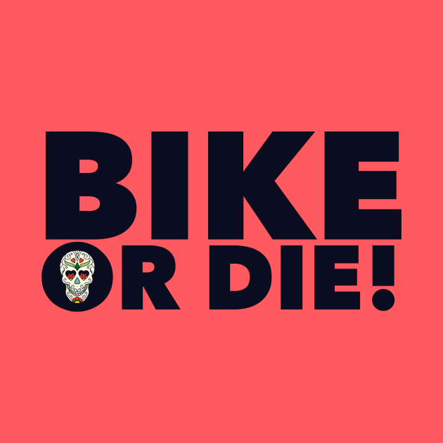 Bike or Die! by MessageOnApparel