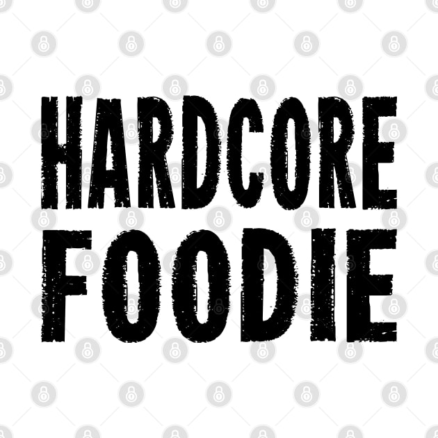 HARDCORE FOODIE Distressed Grunge Style original design by CoolFoodiesMerch