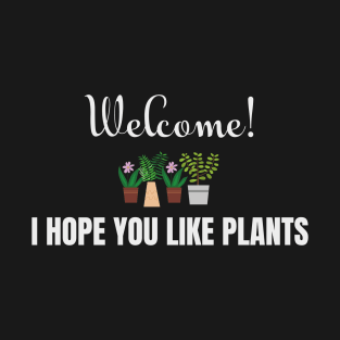 Welcome, I hope you like plants! T-Shirt