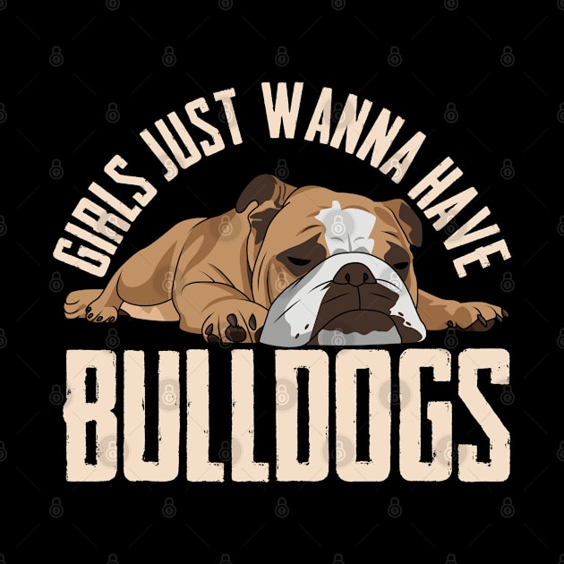 English Bulldog - Girls Just Wanna Have Bulldogs by Kudostees