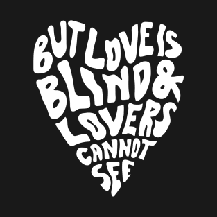 But Love Is Blind & Lovers Cannot See T-Shirt