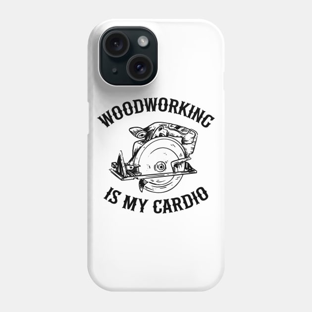 Woodworking Is My Cardio Saw Carpenter Gift Father's Day Phone Case by Kuehni