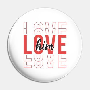 Love Him Pin