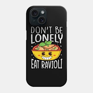 Funny Ravioli Lover - Don't Be Lonely Eat Ravioli Phone Case