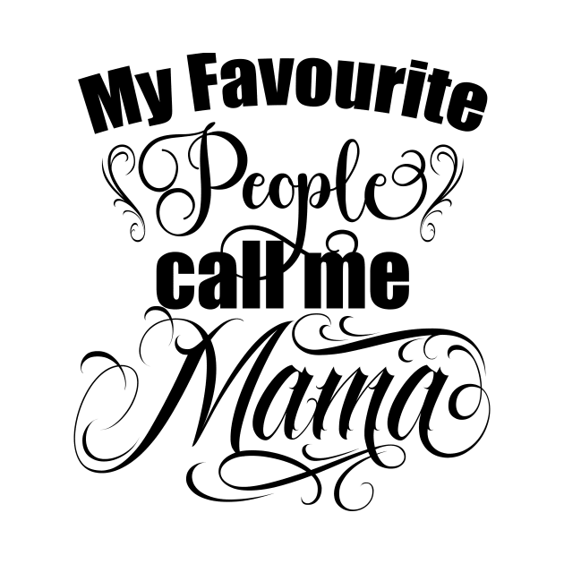 My favourite people call me Mama, Mom gift, Moms birthday, mothers day gift by Radarek_Design