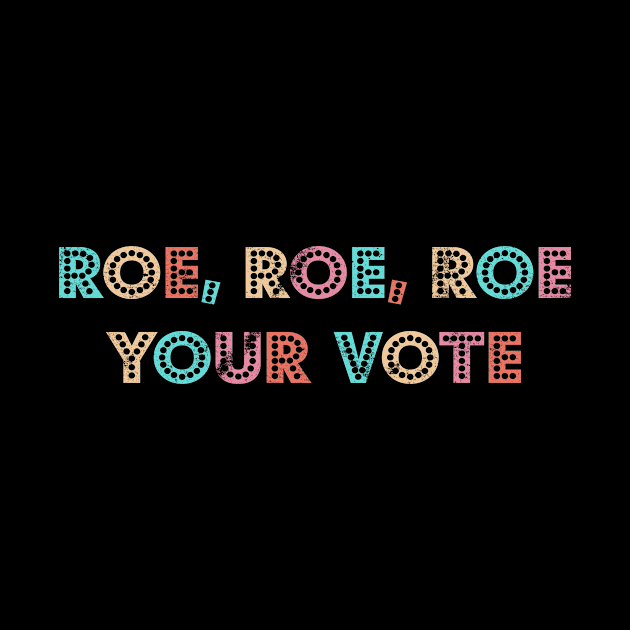 Roe Your Vote by bloatbangbang