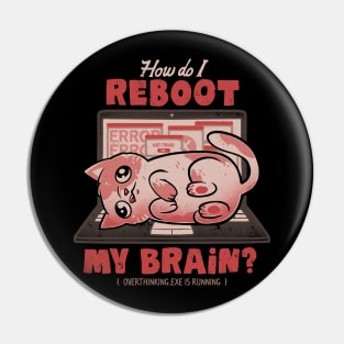 How Do I Reboot My Brain - Funny Cute Cat Computer Sarcasm Gift Pin