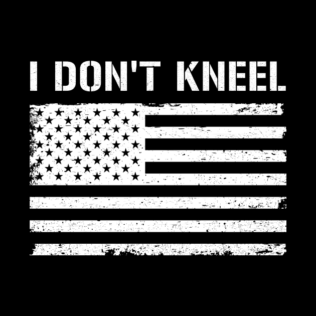 I Don't Kneel america USA veteran patriot anthem flag national by Marcell Autry