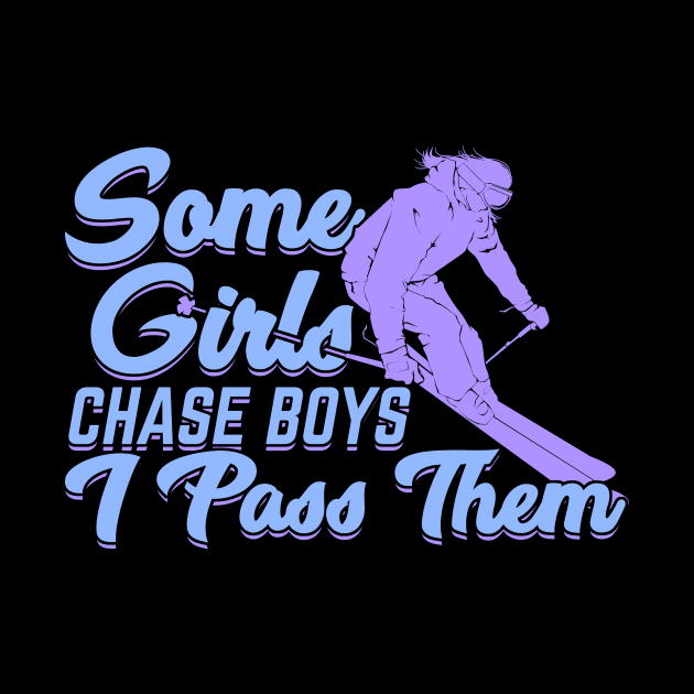 Some Girls Chase Boys I Pass Them Skier Gift by Dolde08