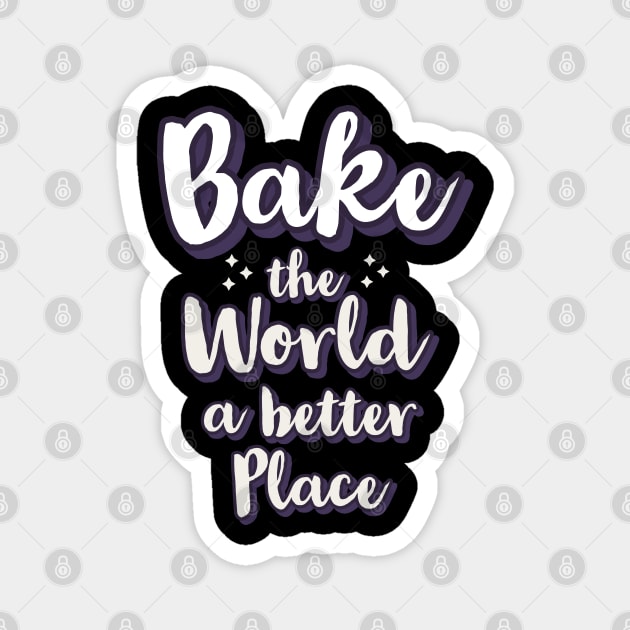 Bake the world a better place Magnet by CookingLove