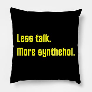 Less Talk More Synthehol Pillow