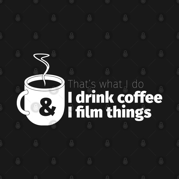 Drink Coffee and Film Things by Cre8tiveTees