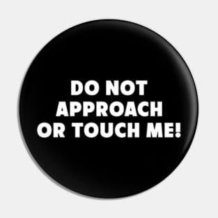 Do Not Approach Or Touch Me Pin