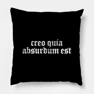 Creo Quia Absurdum Est - I Believe Because It Is Absurd Pillow