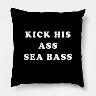 Kick his ass Seabass Pillow