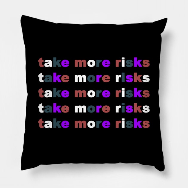 Take More Risks Pillow by geeklyshirts