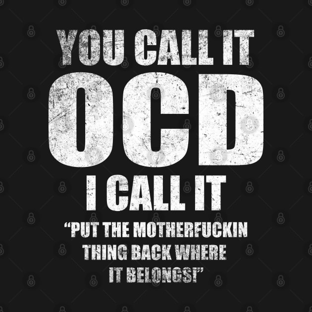You Call it OCD I call It Put the Motherfuckin Thing Back Where It Belongs! - Funny meme by Cultture