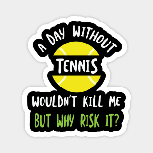 Funny Tennis Saying A Day Without Tennis Magnet