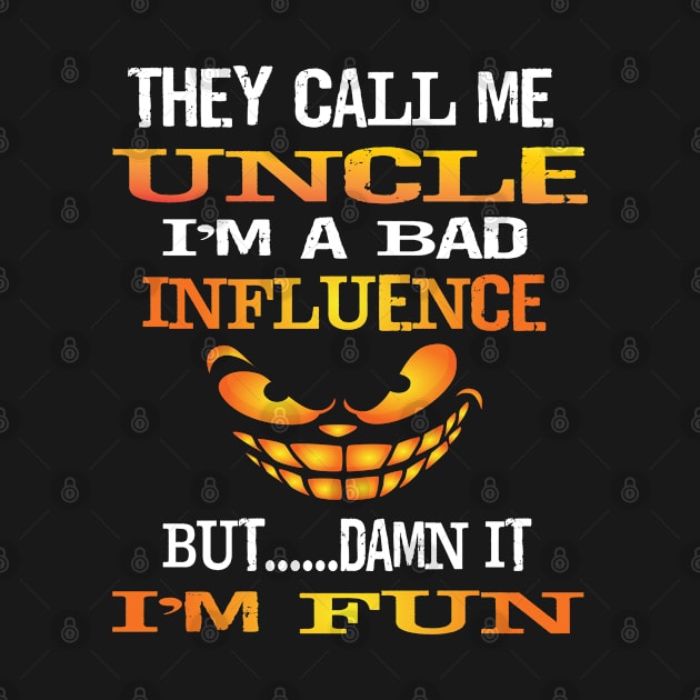 Funny They Call Me Uncle Im A Bad Influence But I'm Fun Gift by Envision Styles